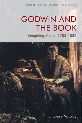 Godwin and the Book: Imagining Media 1783-1836 - McCray, J. Louise