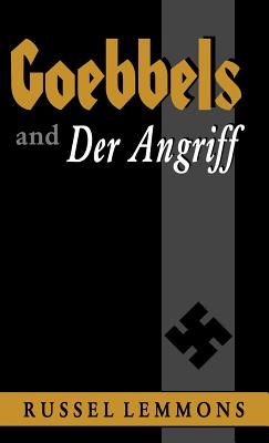 Goebbels and Der Angriff - Lemmons, Russel