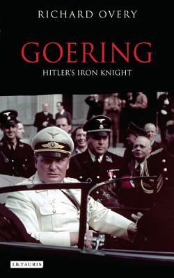 Goering: Hitler's Iron Knight - Overy, Richard