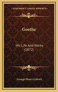 Goethe: His Life and Works (1872)