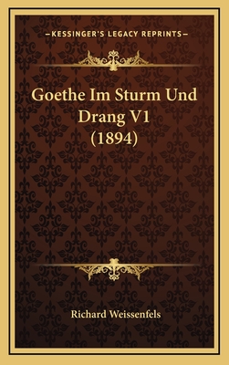 Goethe Im Sturm Und Drang V1 (1894) - Weissenfels, Richard