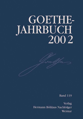 Goethe Jahrbuch 2002: Band 119 Der Gesamtfolge - Loparo, Kenneth A, and Golz, Jochen (Editor), and Frick, Werner (Editor)