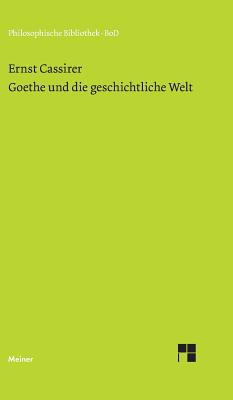 Goethe und die geschichtliche Welt - Cassirer, Ernst, and Bast, Rainer a (Editor)