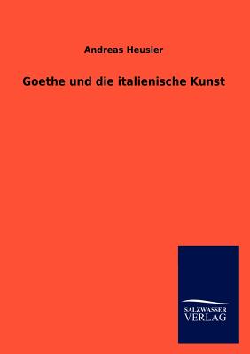 Goethe Und Die Italienische Kunst - Heusler, Andreas