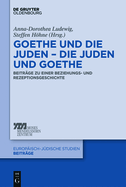 Goethe Und Die Juden - Die Juden Und Goethe: Beitr?ge Zu Einer Beziehungs- Und Rezeptionsgeschichte