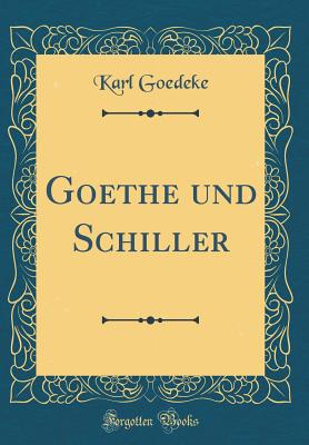 Goethe Und Schiller (Classic Reprint) - Goedeke, Karl