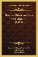 Goethes Briefe An Frau Von Stein V1 (1883)