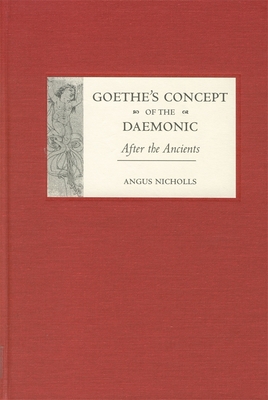 Goethe's Concept of the Daemonic: After the Ancients - Nicholls, Angus