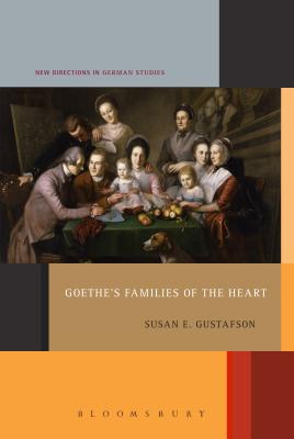 Goethe's Families of the Heart - Gustafson, Susan E