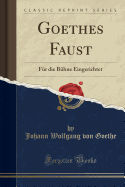Goethes Faust: Fr Die Bhne Eingerichtet (Classic Reprint)