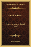 Goethes Faust: In Ursprunglicher Gestalt (1888)