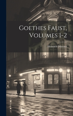 Goethes Faust, Volumes 1-2 - Dntzer, Heinrich