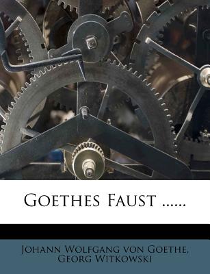 Goethes Faust ...... - Witkowski, Georg, and von Goethe, Johann Wolfgang (Creator)