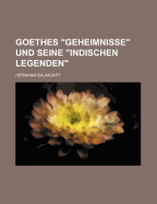 Goethes "Geheimnisse" Und Seine "Indischen Legenden"