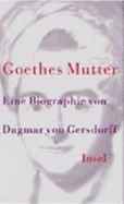 Goethes Mutter: Eine Biographie