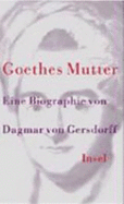 Goethes Mutter: Eine Biographie - Gersdorff, Dagmar Von