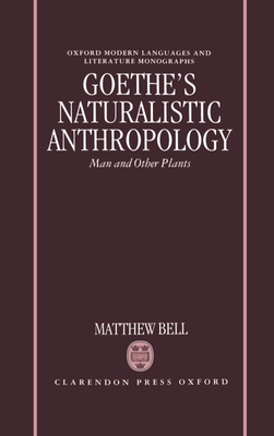 Goethe's Naturalistic Anthropology: Man and Other Plants - Bell, Matthew