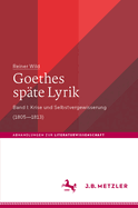 Goethes Sp?te Lyrik: Band I: Krise Und Selbstvergewisserung (1805-1813)