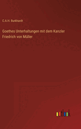 Goethes Unterhaltungen Mit Dem Kanzler Friedrich Von Muller