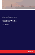 Goethes Werke: 13. Band