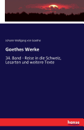 Goethes Werke: 34. Band - Reise in die Schweiz, Lesarten und weitere Texte