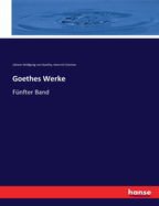 Goethes Werke: F?nfter Band