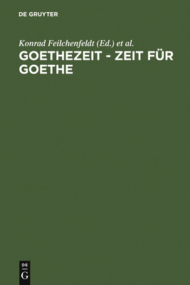 Goethezeit - Zeit fr Goethe - Feilchenfeldt, Konrad (Editor), and Hasenpflug, Kristina (Editor), and Kurz, Gerhard (Editor)