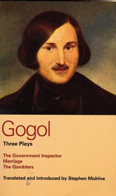 Gogol: Three Plays: The Government Inspector, Marriage, and the Gamblers - Gogol, Nikolai Vasil'evich, and Mulrine, Stephen (Introduction by)