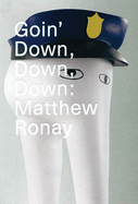 Goin' Down, Down, Down: Matthew Ronay