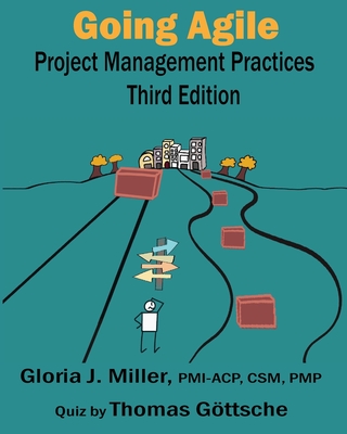 Going Agile Project Management Practices Third Edition - Miller, Gloria J, and Gttsche, Thomas, and Vaca Nez, Victoria (Cover design by)