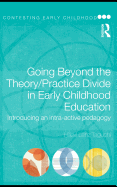 Going Beyond the Theory/Practice Divide in Early Childhood Education: Introducing an Intra-Active Pedagogy