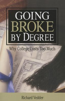 Going Broke By Degree: Why College Cost - Vedder, Richard
