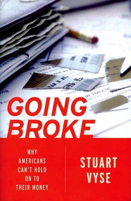 Going Broke: Why Americans Can't Hold on to Their Money - Vyse, Stuart
