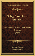 Going Down from Jerusalem: The Narrative of a Sentimental Traveler (1909)
