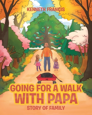 Going For A Walk With Papa: Story Of Family - Francis, Kenneth