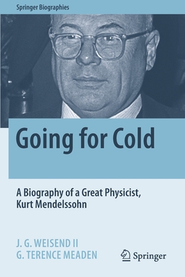 Going for Cold: A Biography of a Great Physicist, Kurt Mendelssohn - Weisend II, J. G., and Meaden, G. Terence