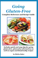 Going Gluten-Free: Complete Reference and Recipe Guide