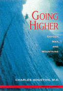 Going Higher: Oxygen, Man and Mountains - Houston, Charles S.