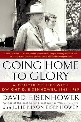 Going Home To Glory - Eisenhower, David, and Eisenhower, Julie Nixon