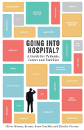 Going into Hospital: A Guide for Patient, Carers and Families