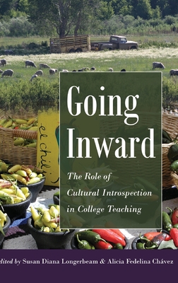 Going Inward: The Role of Cultural Introspection in College Teaching - Longerbeam, Susan Diana (Editor), and Chvez, Alicia Fedelina (Editor)