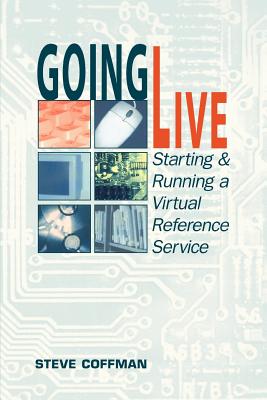 Going Live: Starting and Running a Virtual Reference Service - American Library Association