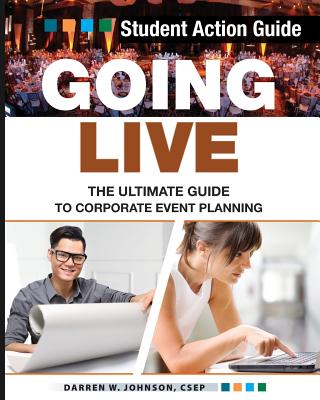 Going Live: The Ultimate Guide to Corporate Event Planning - Student Action Guide - Johnson, Darren W