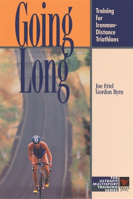 Going Long: Training for Ironman-Distance Triathlons - Friel, Joe, and Byrn, Gordon