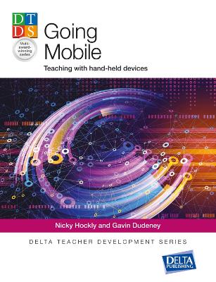 Going Mobile: Teaching with hand-held devices - Dudeney, Gavin, and Hockly, Nicky