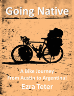 Going Native: A Bike Journey From Austin To Argentina!