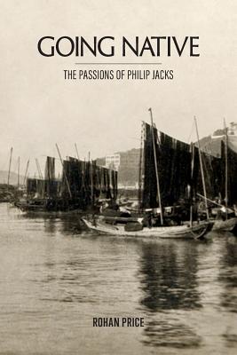 Going Native: The Passions of Philip Jacks - Price, Rohan