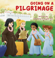 Going on a Pilgrimage: Teach Kids The Virtues Of Patience, Kindness, And Gratitude From A Buddhist Spiritual Journey - For Children To Experience Their Own Pilgrimage in Buddhism!