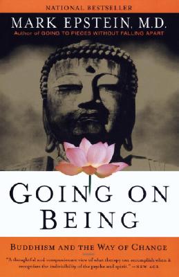 Going on Being: Buddhism and the Way of Change - Epstein, Mark, M.D.