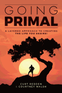 Going PRIMAL: A Layered Approach to Creating the Life You Desire
